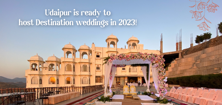 Udaipur is ready to host Destination weddings in 2023!